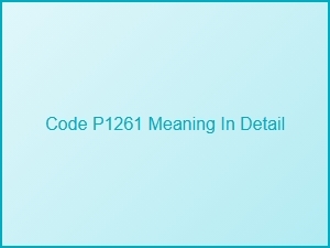 Code P1261 Explanation and Meaning