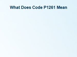 What Does Code P1261 Mean