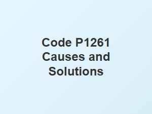 Code P1261 Causes and Solutions