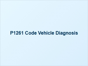 P1261 Code Vehicle Diagnosis Tips