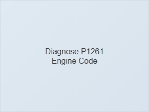 Diagnose P1261 Engine Code Issues