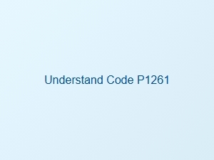 Symptoms of Code P1261 Explained
