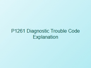 P1261 Diagnostic Trouble Code Explanation