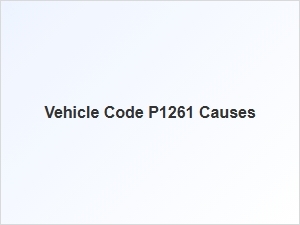 Vehicle Code P1261 Causes and Solutions