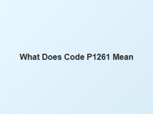 What Does Code P1261 Mean